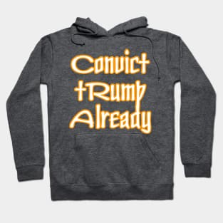 Convict tRump Already - Back Hoodie